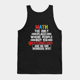 Math The Only Place Where People Buy 69 Watermelons Tank Top